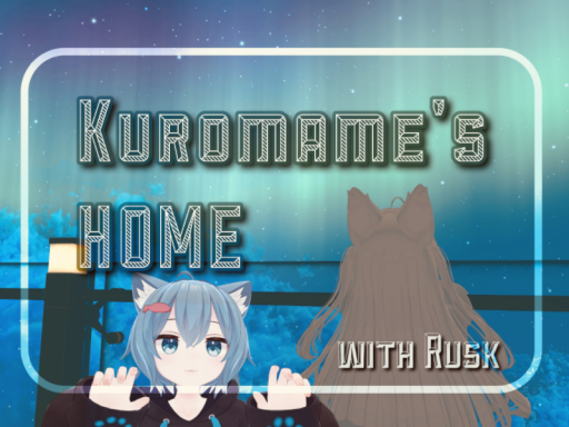 Kuromame's HOME with Rusk ～ラスクちゃんと共にチルな暮らしを。