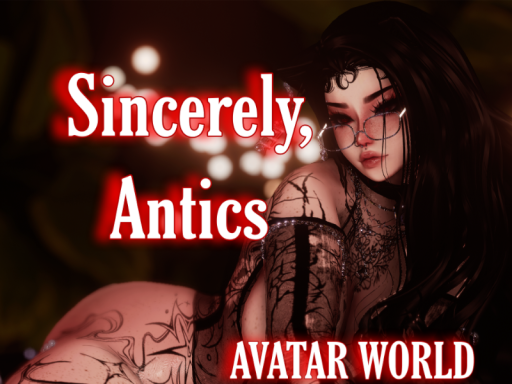 Sincerely‚ Antics ~