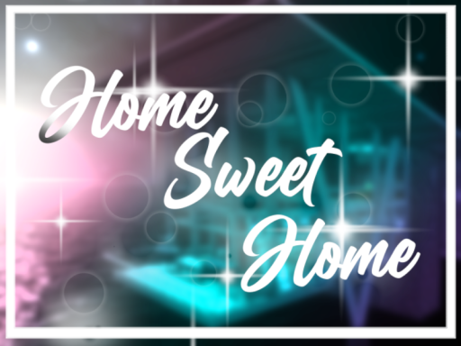 Home Sweet Home