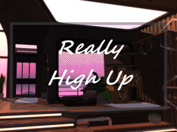 Really High Up