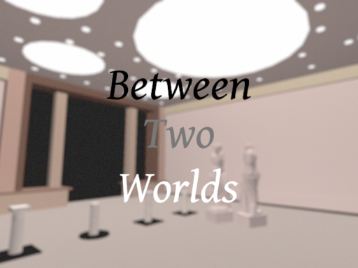 Between Two Worlds