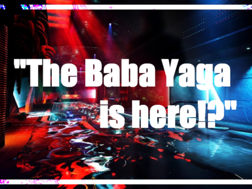 The BabaYaga is hereǃ?ǃ?ǃ?ǃ