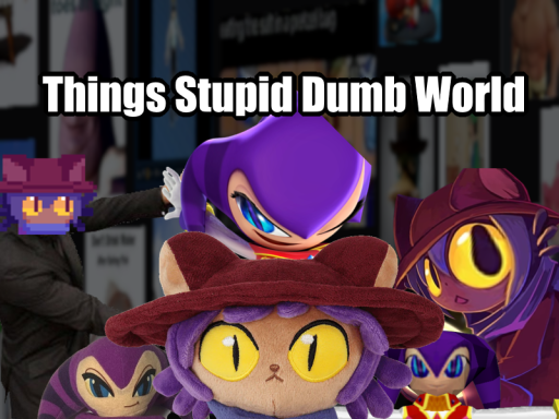 A_Thing's Stupid Dumb World