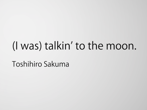 （I was） talkin' to the moon․