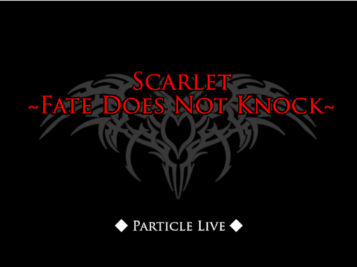 【 Particle Live 】 Scarlet ~Fate Does Not Knock~