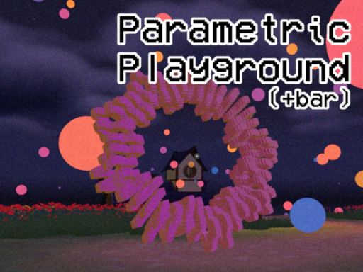 Parametric Playground （＋BARǃǃ）
