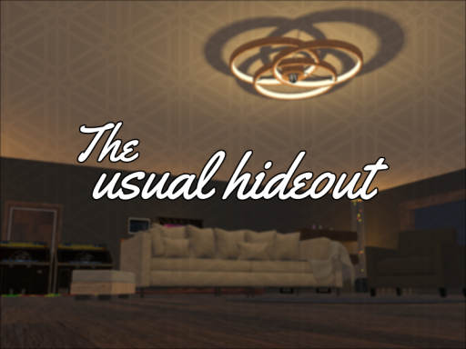 【The usual hideout】 いつものアジト