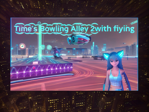 Times Bowling⁄Dancing World W⁄Flying