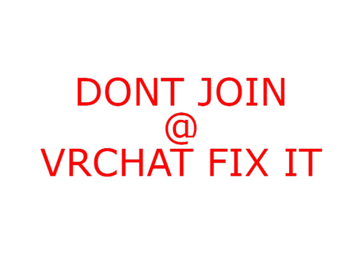 DONT JOIN＠VRCHAT FIX IT