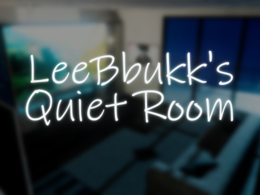 LeeBbukk's Quiet Room