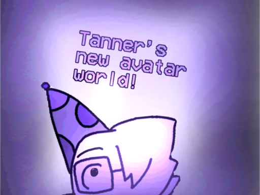 （NEW） TANNER AVATAR WORLDǃǃ （WIP）