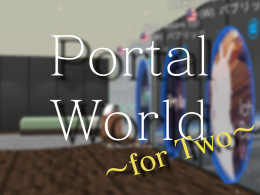 Portal World ~for Two~