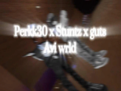 perkk30 x stuntz x guts avi wrld