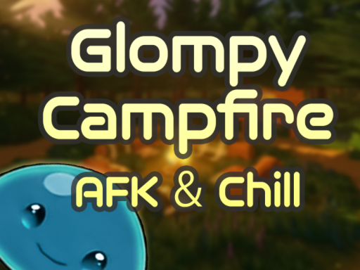 Glompy Campfire˸ AFK ＆ Chill