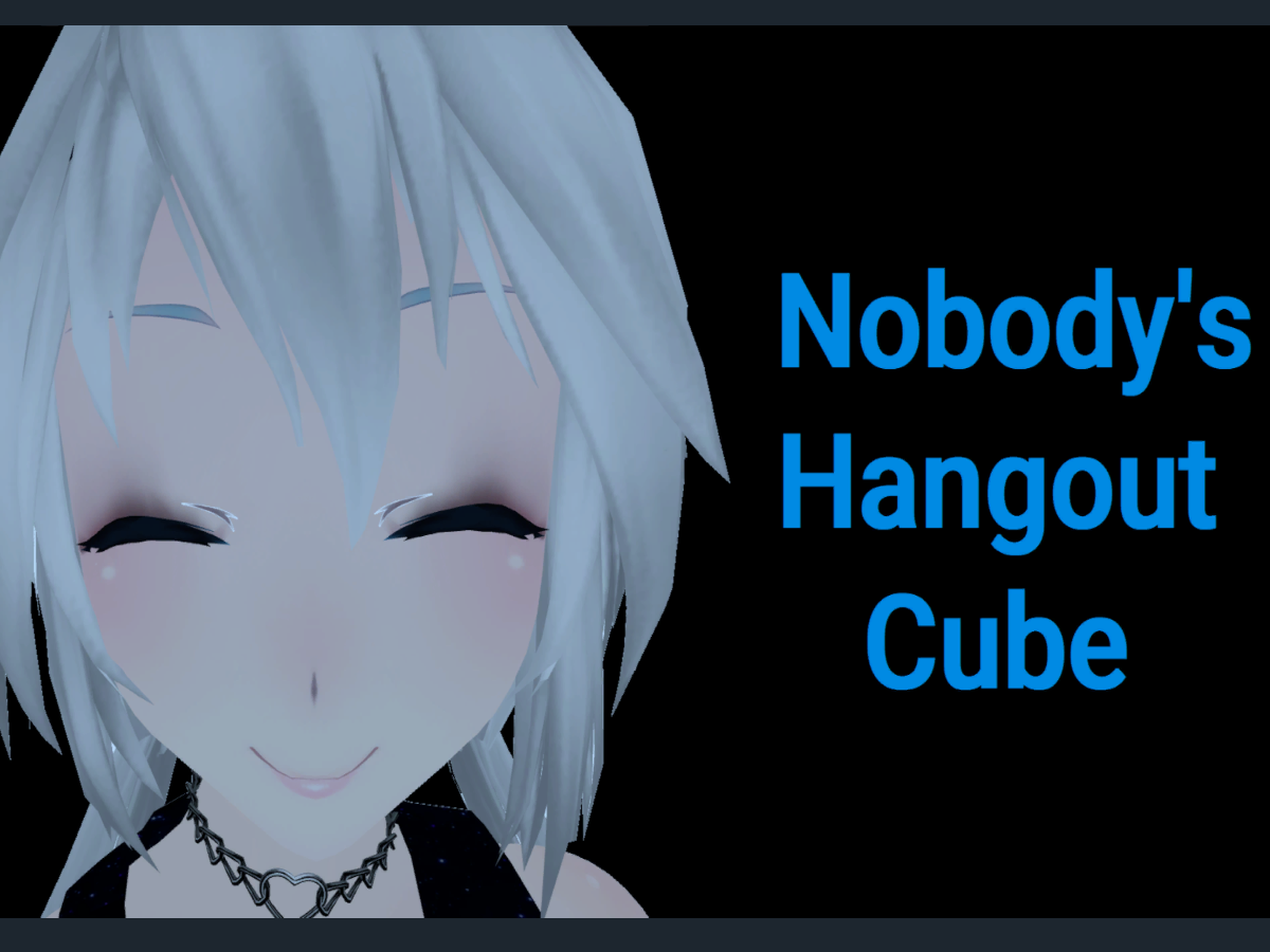 Nobody‘s Hangout Cube