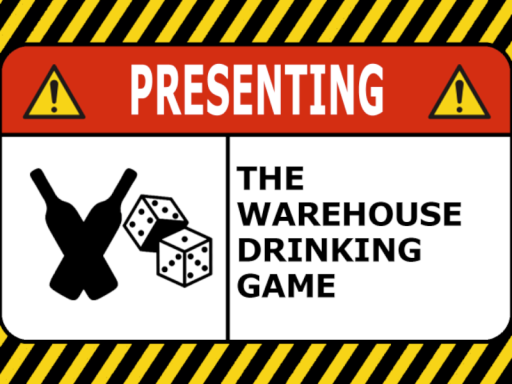 Warehouse Drinking Game