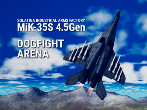 MiK-35S DOGFIGHT ARENA（WIP）