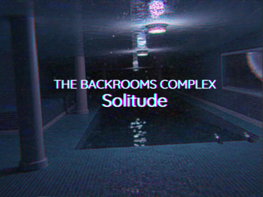 Backrooms Complex ｜ Solitude （PART TWO COMING SOON）