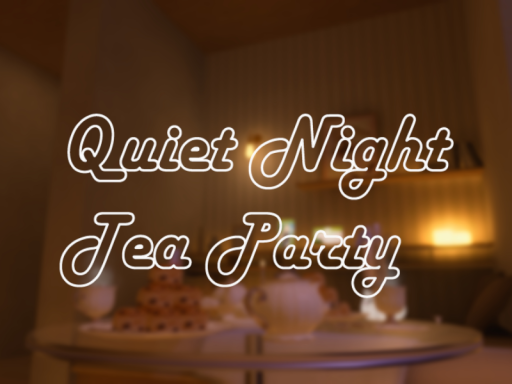 静かな夜のお茶会 -Quiet Night Tea Party-