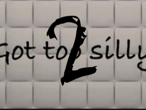 Got Too Silly 2