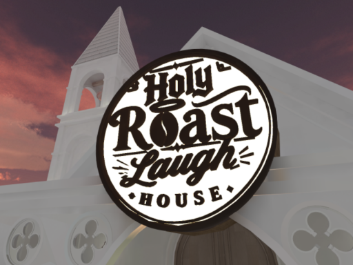 Holy Roast Laugh House