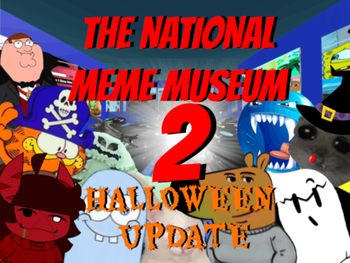 The National Meme Museum 2 （Halloween Update 2024）