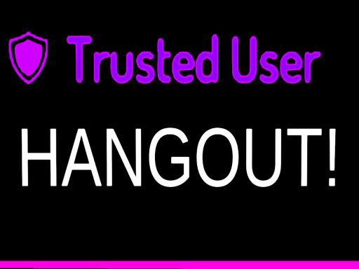 Trusted User Hangoutǃ