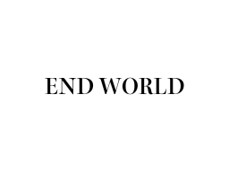 ＥＮＤ ＷＯＲＬＤ