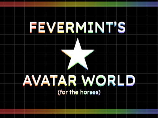 Fevermint's Avatar World （for the horses）