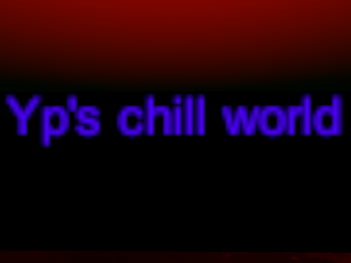 Yp's chill world