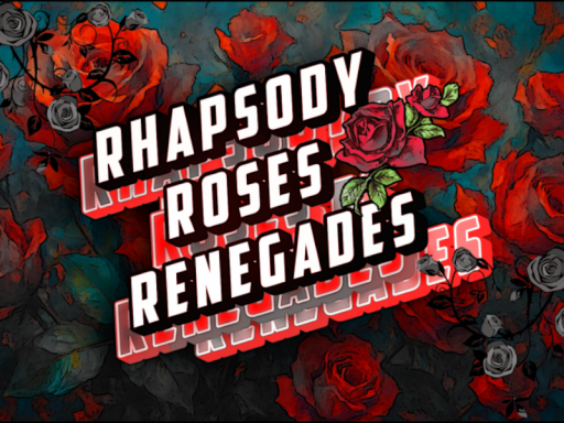 Rhapsody roses renegades