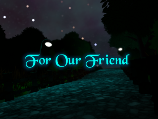 For Our Friend