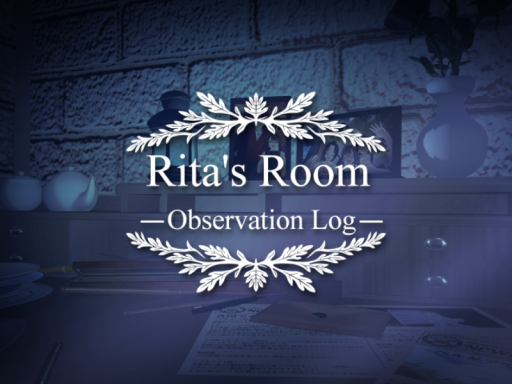 Rita's Room -Observation Log-