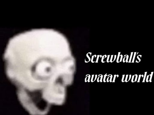 SCREWBALL'S AVATAR WORLD