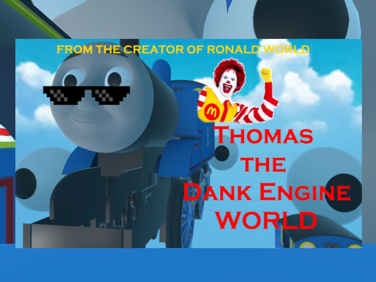 Thomas the Dank Engine World