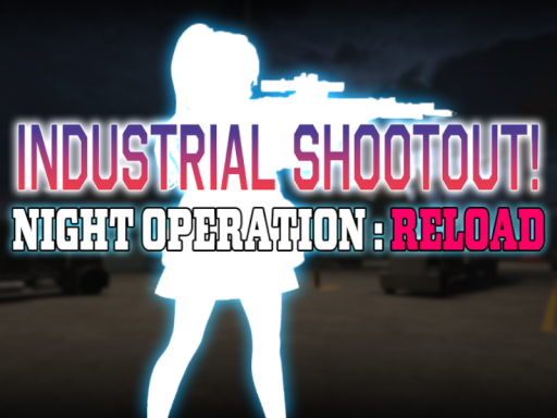 INDUSTRIAL SHOOTOUTǃ - NIGHT OPERATION˸RELOAD