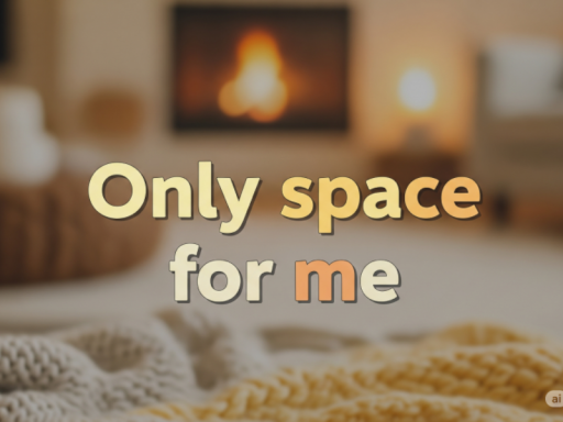 Only space for me