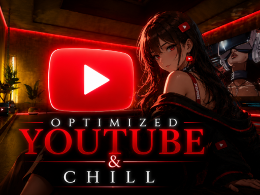 Optimized Youtube ＆ chill