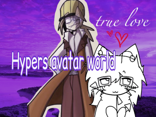 ［OLD］ Hypers avatar worldǃǃ